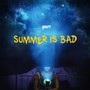 Summer Is Bad