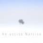 Ho ucciso Narciso