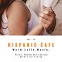 Hispanic Cafe - Warm Latin Music, Salsa, Rumba And Sensual Bolero For Dining, Vol. 15