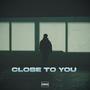 CLOSE TO YOU (feat. Yashwa Gill)