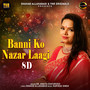 Banni Ko Nazar Laagi (8D Remix)