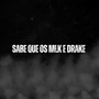 Sabe Que Os Mlk E Drake (Explicit)