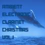 Ambient Electronic Clarinet Christmas, Vol. 1