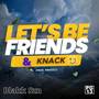 Let’s Be Friends & Knack (Explicit)