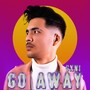 Go Away (Explicit)