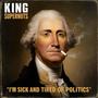 I'm Sick and Tired of Politics (feat. George Washingotn, Abraham Lincoln & Fredrick Douglas) [Explicit]