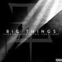 Big Things (feat. Chris The Thr!llest) [Explicit]