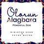 OLORUN ALAGBARA (POWERFUL GOD)