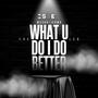 What U Do I Do Better (feat. Jermo) [Explicit]