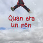 Quan Era un Nen