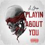 Playin About You (Explicit)