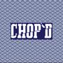 CHOP'D (Explicit)