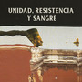 Unidad, Resistencia y Sangre