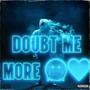 Doubt me more (Explicit)