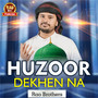 Huzoor Dekhen Na