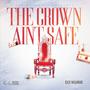 The Crown Ain't Safe (Explicit)