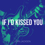 If I'd Kissed You