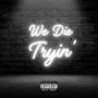 We Die Tryin' (Explicit)