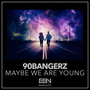 Maybe We Are Young