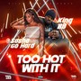 Too Hot With It (Explicit)