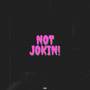 Not Jokin (Explicit)