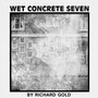 Wet Concrete Seven