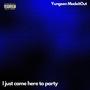 Came here to party (With VuDu Twoofortythree) [Explicit]