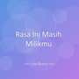 Rasa Ini Masih Milikmu