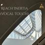 Reach Inertia (Vocal Touch)