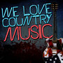 We Love Country Music