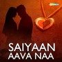 Saiyaan Aava Naa