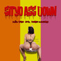 Sit Yo Ass Down (Explicit)