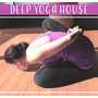 Deep Yoga House: Daily Practice, Flexible Body, Restoring Therapy, Mindfulness Harmony, Healing & Better Mood, Internal Power