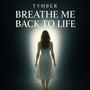 Breathe Me Back to Life