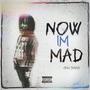 Now I'm Mad (Explicit)