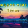 Waste Time (Explicit)