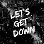 Let's Get Down