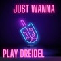 Just Wanna Play Dreidle (feat. Dovber Vilenkin)