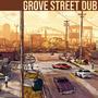 Grove Street Dub (Explicit)