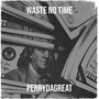 Waste No Time (Explicit)