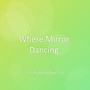 Where Mirror Dancing