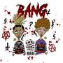 BANG (feat. Nxs 888) [Explicit]