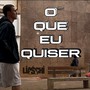 O Que Eu Quiser