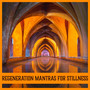 Regeneration Mantras for Stillness – Spiritual Instrumental Music, Blissful State of Harmony, Seven Chakra Cleansing, Sound Zen Therapy