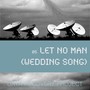 Let No Man (Wedding Song)