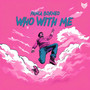 Who With Me (Explicit)