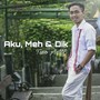 Aku, Meh & Dik