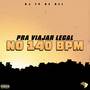 PRA VIAJAR LEGAL NO 140 BPM (Explicit)