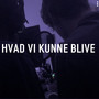 Hvad Vi Kunne Blive