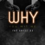 Why You Wit Me (Explicit)